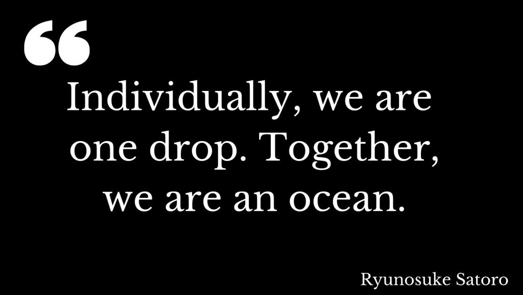 Individually-we-are-one-drop.-Together-we-are-an-ocean.-Ryunosuke ...